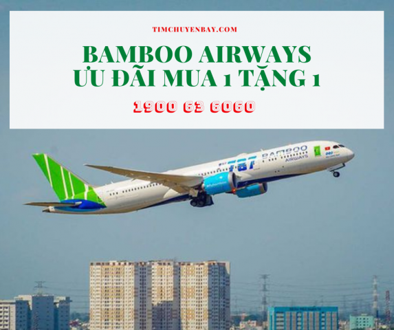 Bamboo Airways bùng nổ ưu đãi Mua 1 Tặng 1